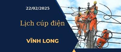 Lịch cúp điện hôm nay tại Vĩnh Long ngày 22/02/2025 cập nhật mới nhất