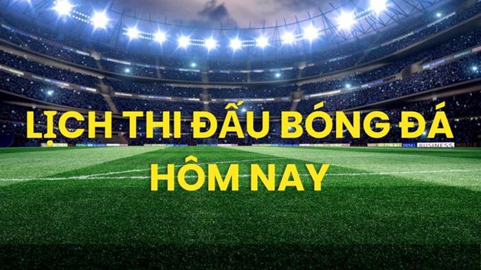 Lịch thi đấu bóng đá hôm nay ngày 30/5/2026