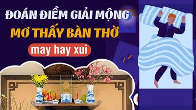 Nằm mơ thấy bàn thờ đánh số gì? Điềm báo ngủ mơ thấy bàn thờ