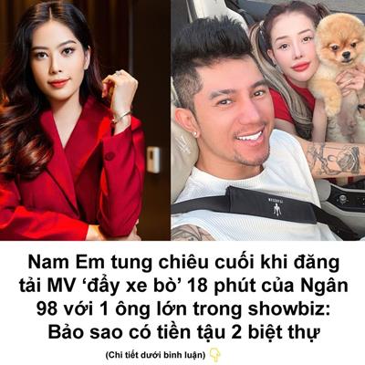 [HOT] Nam Em tung chiếu cuối khi đăng tải MV ‘đẩy xe bò’ 18 phút của Ngân 98 với 1 ông lớn trong showbiz