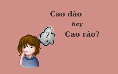 Thử thách Tiếng Việt: "Cao dáo" hay "cao ráo"?