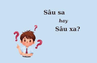 90% người nhầm lẫn: Sâu sa hay Sâu xa?
