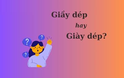 Thử thách Tiếng Việt: "Giầy dép" hay "giày dép"?