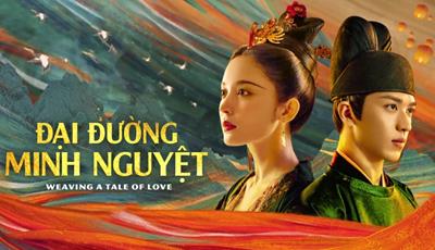 Xem Phim Đại Đường Minh Nguyệt - Weaving A Tale Of Love (Trọn Bộ 40 Tập)