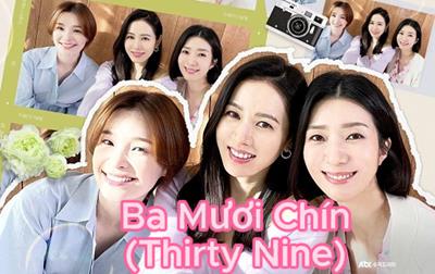 Xem Phim Ba Mươi Chín Full 12/12 TẬP (Trọn Bộ HD Vietsub Bản Chuần) - Thirty Nine