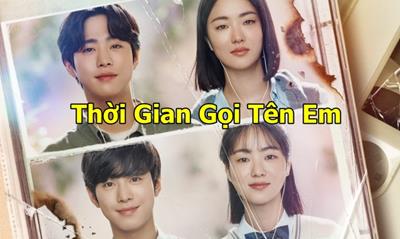 Xem Phim Thời Gian Gọi Tên Em 2023 (Full 12/12 Tập Vietsub + Thuyết minh)