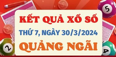 XSQNG 30/3 - Kết quả xổ số Quảng Ngãi hôm nay ngày 30 tháng 3 năm 2024 - KQXSQNG 30/3