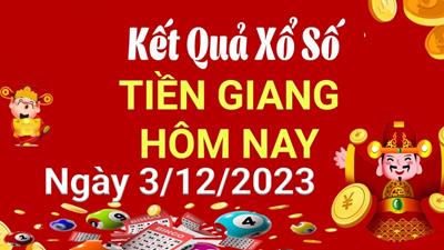 XSTG 3/12 - Xổ số Tiền Giang hôm nay ngày 3/12/2023