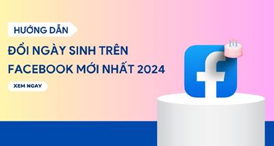 Cách thay đổi ngày sinh trên Facebook nhanh chóng mới nhất 2024