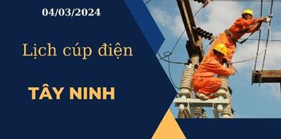 Lịch cúp điện hôm nay tại Tây Ninh ngày 04/03/2024