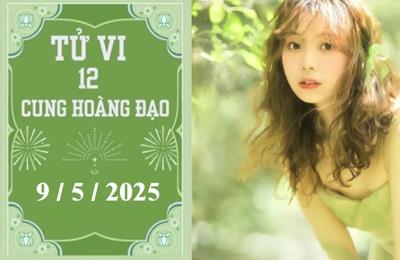 Tử vi 12 cung hoàng đạo ngày 9/5/2025: Kim Ngưu nóng vội, Nhân Mã khó khăn