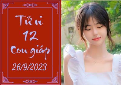 Tử vi 12 con giáp hôm nay ngày 26/9/2023: Thìn khó đoán, Tuất khó tính