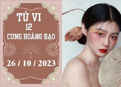 Tử vi vui 12 cung hoàng đạo ngày 26/10: Sư Tử phát triển, Thiên Bình khó khăn