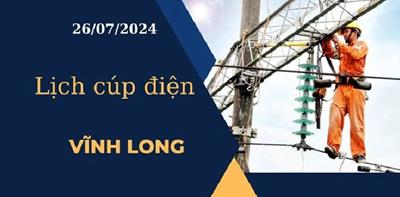 Lịch cúp điện hôm nay tại Vĩnh Long ngày 26/07/2024 mới nhất