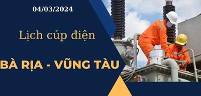 Lịch cúp điện hôm nay ngày 04/03/2024 tại Bà Rịa - Vũng Tàu