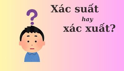 Thử thách phân biệt Tiếng Việt: 'xác suất' hay 'xác xuất'?