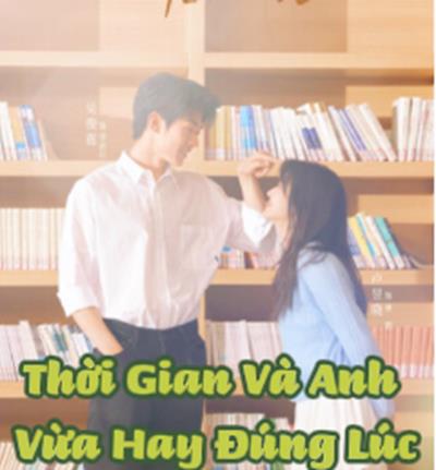 Xem Phim Thời Gian Và Anh Vừa Hay Đúng Lúc (Trọn Bộ 25/25 Tập Full HD Vietsub)