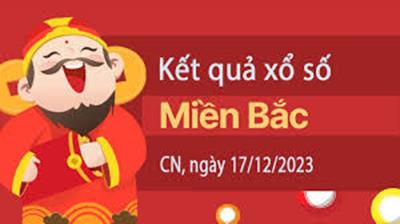 XSMB 17/12 - Kết quả xổ số miền Bắc hôm nay 17/12/2023 - xổ số miền Bắc 17 tháng 12