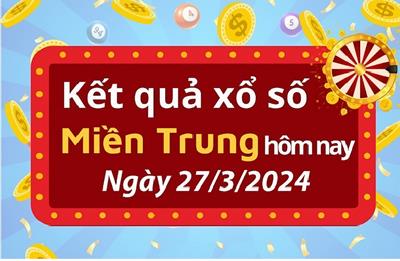 XSMT 27/3/2024 - Kết quả xổ số miền Trung hôm nay 27/3/2024