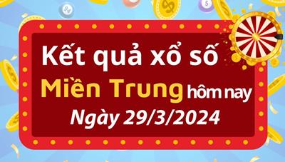 XSMT 29/3/2024 - Kết quả xổ số miền Trung hôm nay 29/3/2024