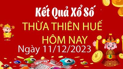 XSTTH 11/12/2023 - Kết quả xổ số Thừa Thiên Huế hôm nay 11/12/2023