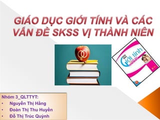 Nhóm 3_QLTTYT:
• Nguyễn Thị Hằng
• Đoàn Thị Thu Huyền
• Đỗ Thị Trúc Quỳnh
 