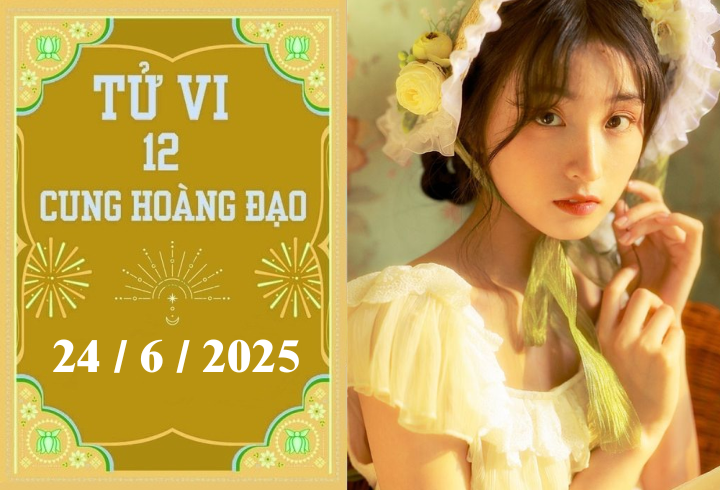 Tử vi 12 cung hoàng đạo ngày 24/6/2025: Cự Giải khởi sắc, Song Ngư phát triển